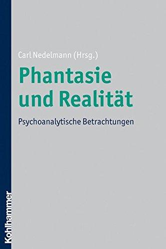 Phantasie und Realität  - Psychoanalytische Betrachtungen