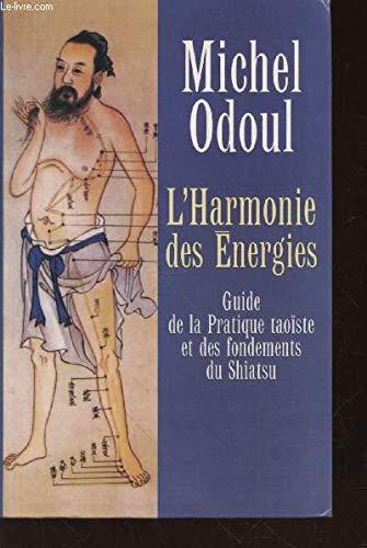 L'Harmonie des Energies : Guide de la Pratique taoïste et des fondements du Shiatsu.