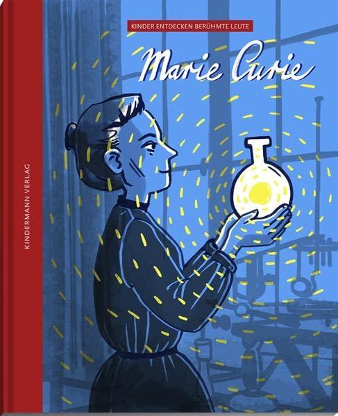 Marie Curie – eine Frau verändert die Welt: Bilderbuch (Kinder entdecken berühmte Leute)