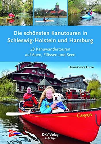 Die schönsten Kanutouren in Schleswig-Holstein und Hamburg: 48 Kanuwandertouren auf Auen, Flüssen und Seen (Top Kanu-Touren)