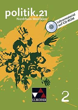 politik.21 – Nordrhein-Westfalen / Politik für Realschulen, Gesamtschulen und Sekundarschulen: politik.21 – Nordrhein-Westfalen / politik.21 NRW LM 2: ... Gesamtschulen und Sekundarschulen / CD-ROM