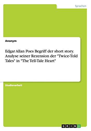 Edgar Allan Poes Begriff der short story. Analyse seiner Rezension der "Twice-Told Tales" in "The Tell-Tale Heart"