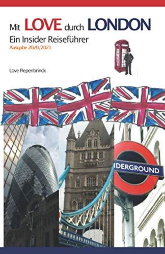 Mit LOVE durch LONDON: Ein Insider Reiseführer (Ausgabe 2020/2021, Band 1)