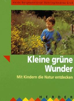 Kleine grüne Wunder. Mit Kindern die Natur entdecken