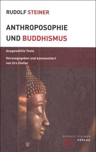 Anthroposophie und Buddhismus: Ausgewählte Texte kommentiert von Urs Dietler