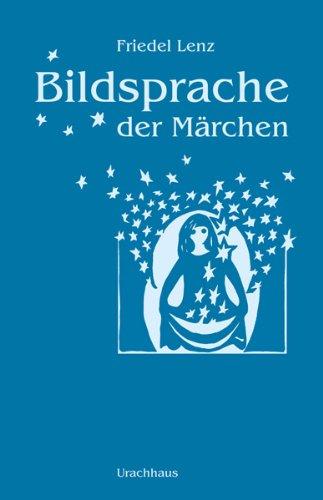 Bildsprache der Märchen: Märchen als Künder geistiger Wahrheiten