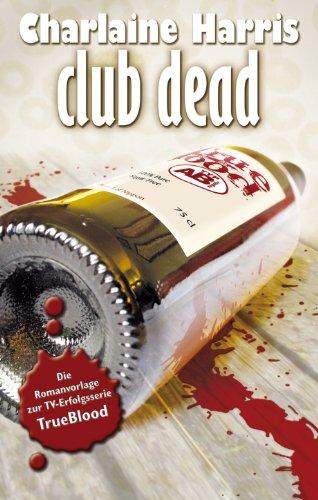 Club Dead: True Blood 3: Ein skurriler Vampir-Krimi aus den Südstaaten