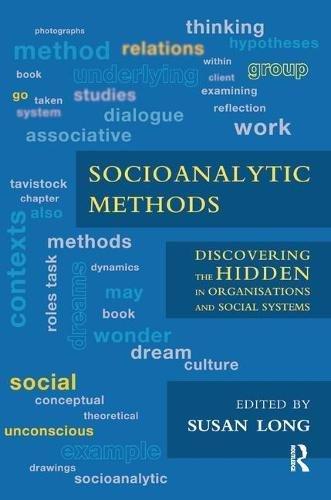 Socioanalytic Methods: Discovering the Hidden in Organisations and Social Systems