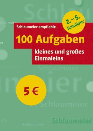 100 Aufgaben kleines und großes Einmaleins 2. - 5. Schuljahr: Mit Lösungen