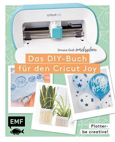 Plotter – Be creative! Das DIY-Buch für den Cricut Joy von @machsschoen: Mit über 60 Motivvorlagen zum Download. Schneiden, malen, Siebdruck und mehr. Alle Grundlagen einfach erklärt