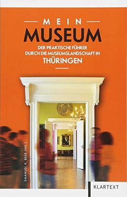 Mein Museum: Der praktische Führer durch die Museumslandschaft Thüringens