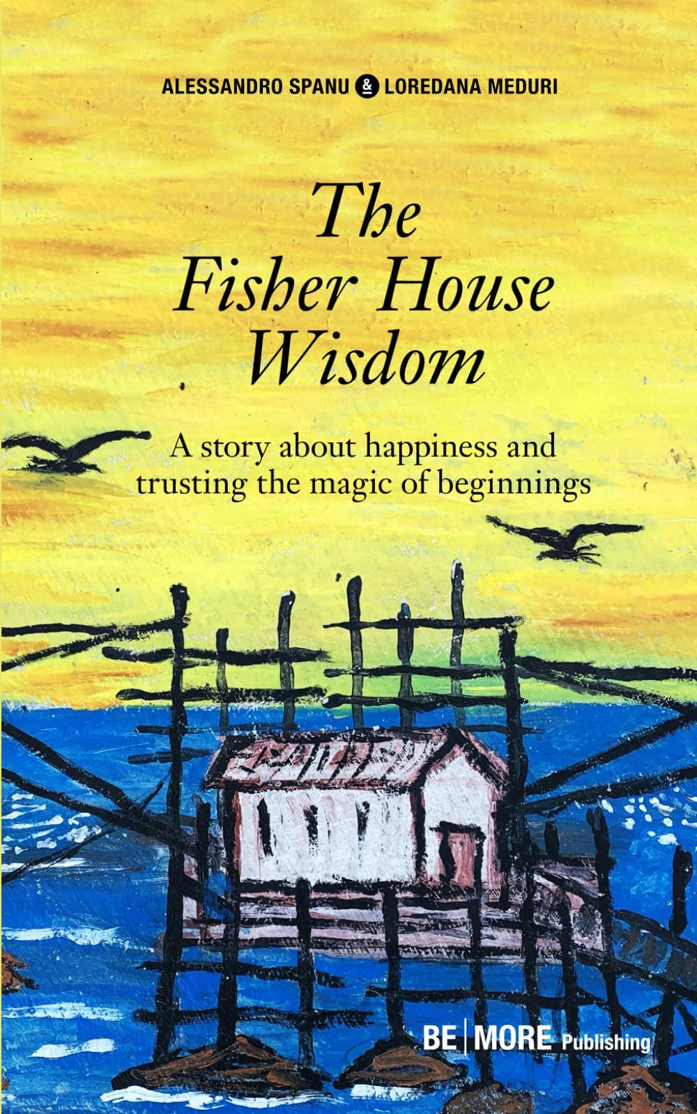 The Fisherhouse Wisdom: A story about happiness and trusting the magic of beginnings