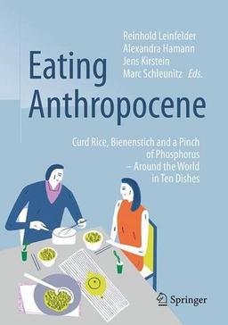 Eating Anthropocene: Curd Rice, Bienenstich and a Pinch of Phosphorus - Around the World in Ten Dishes