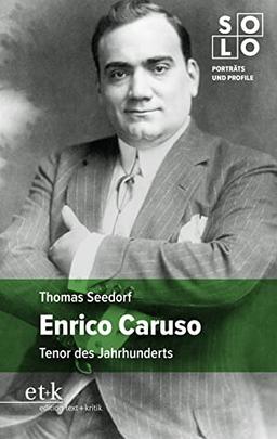 Enrico Caruso: Tenor des Jahrhunderts (SOLO: Porträts und Profile)