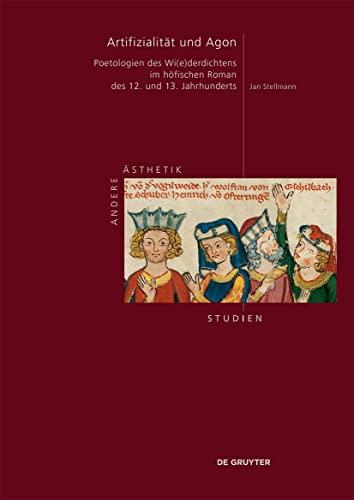 Artifizialität und Agon: Poetologien des Wi(e)derdichtens im höfischen Roman des 12. und 13. Jahrhunderts (Andere Ästhetik – Studien, 3)