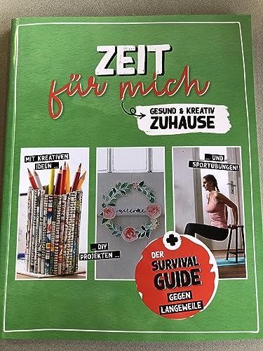 Zeit für mich - Gesund & Kreativ Zuhause - Der Survival Guide gegen Langeweile - Mit Kreativen Ideen, DIY Projekten und Sportübungen