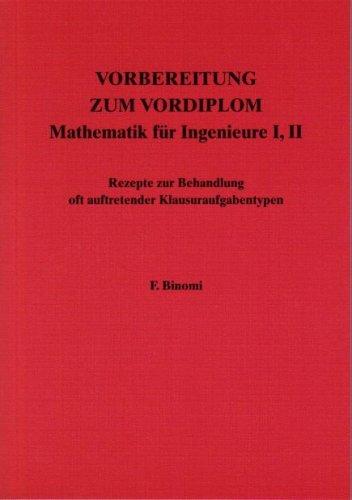 Vorbereitung zum Vordiplom. Mathematik für Ingenieure I,II. Rezepte zur Behandlung oft auftretender Klausuraufgabentypen