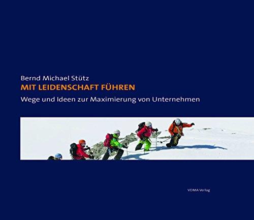 Mit Leidenschaft führen: Wege und Ideen zur Maximierung von Unternehmen