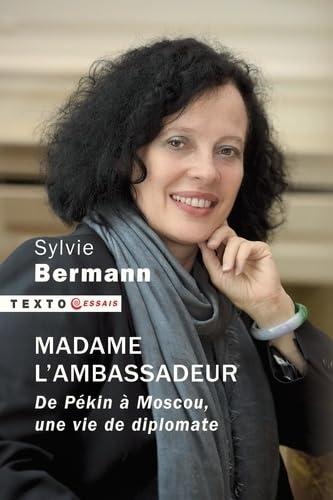 Madame l'Ambassadeur : de Pékin à Moscou, une vie de diplomate