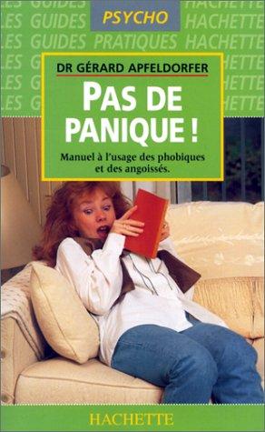 Pas de panique ! : manuel à l'usage des phobiques, des angoissés et des peureux