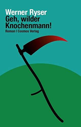 Geh, wilder Knochenmann!: Roman