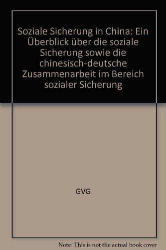 Soziale Sicherung in China: Ein Überblick über die soziale Sicherung sowie die chinesisch-deutsche Zusammenarbeit im Bereich sozialer Sicherung (Schriftenreihe der GVG)