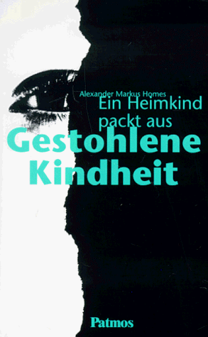 Gestohlene Kindheit. Ein Heimkind packt aus