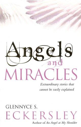 Angels and Miracles: Extraordinary Stories That Cannot Be Easily Explained (Extraordinary Stories That Cannot Be Explained)