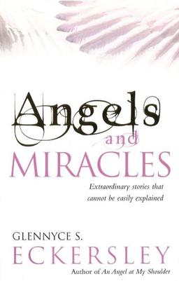 Angels and Miracles: Extraordinary Stories That Cannot Be Easily Explained (Extraordinary Stories That Cannot Be Explained)