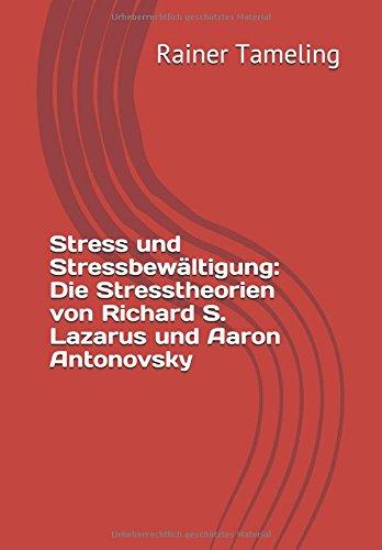 Stress und Stressbewältigung: Die Stresstheorien von Richard S. Lazarus und Aaron Antonovsky