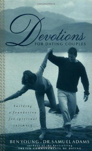 Devotions for Dating Couples: Building a Foundation of Spiritual Intimacy