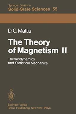 The Theory of Magnetism II: Thermodynamics and Statistical Mechanics (Springer Series in Solid-State Sciences, 55, Band 55)