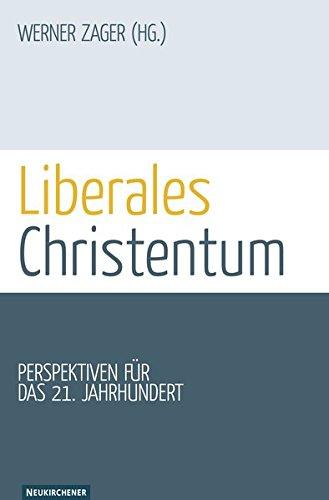 Liberales Christentum: Perspektiven für das 21. Jahrhundert