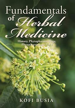 Fundamentals of Herbal Medicine: History, Phytopharmacology and Phytotherapeutics Vol 1