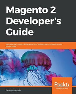 Magento 2 Developer's Guide: Harness the power of Magento 2 – The most recent version of the world's favourite e-Commerce platform for your online store (English Edition)