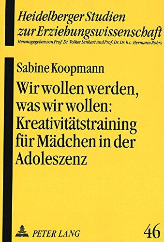 Wir wollen werden, was wir wollen:. Kreativitätstraining für Mädchen in der Adoleszenz als Pädagogische Intervention zur Stärkung des Selbstkonzeptes