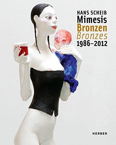 Hans Scheib: Mimesis Bronzen 1986-2012