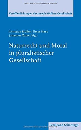 Naturrecht und Moral in pluralistischer Gesellschaft (Veröffentlichungen der Joseph Höffner Gesellschaft)