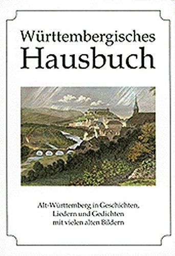 Württembergisches Hausbuch. Alt-Württemberg in Geschichten, Liedern und Gedichten mit vielen alten Bildern