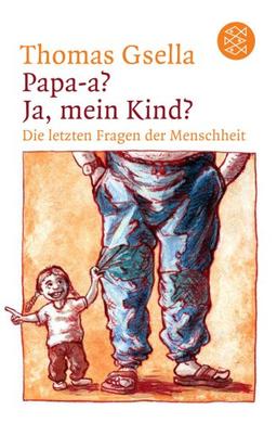 Papa-a? Ja, mein Kind? Die letzten Fragen der Menschheit.