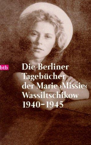 Die Berliner Tagebücher der Marie 'Missie' Wassiltschikow 1940-1945.