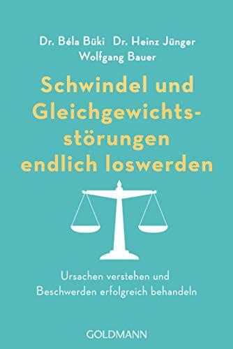 Schwindel und Gleichgewichtsstörungen endlich loswerden: Ursachen verstehen und Beschwerden erfolgreich behandeln