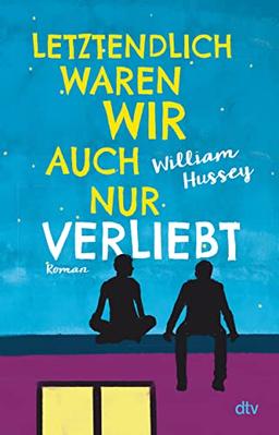 Letztendlich waren wir auch nur verliebt: Berührender und intensiver Liebesroman