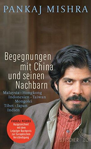 Begegnungen mit China und seinen Nachbarn: Malaysia - Hongkong - Indonesien - Taiwan - Mongolei - Tibet - Japan - Indien