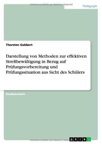 Darstellung von Methoden zur effektiven Streßbewältigung in Bezug auf Prüfungsvorbereitung und Prüfungssituation aus Sicht des Schülers