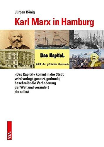 Karl Marx in Hamburg: »Das Kapital« kommt in die Stadt, wird verlegt, gesetzt, gedruckt, beschreibt die Veränderung der Welt und verändert sie selbst