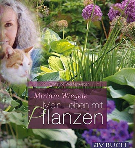 Miriam Wiegele: Mein Leben mit Pflanzen (avBuch im Cadmos Verlag)