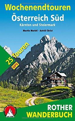 Wochenendtouren Österreich Süd: Kärnten und Steiermark. 25 Touren. Mit GPS-Daten. (Rother Wanderbuch)