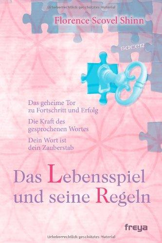 Das Lebensspiel und seine Regeln: Das geheime Tor zu Fortschritt und Erfolg. Die Kraft des gesprochenen Wortes. Dein Wort ist dein Zauberstab