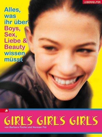 Girls, Girls, Girls: Alles, was ihr über Boys, Sex, Liebe und Beauty wissen müsst